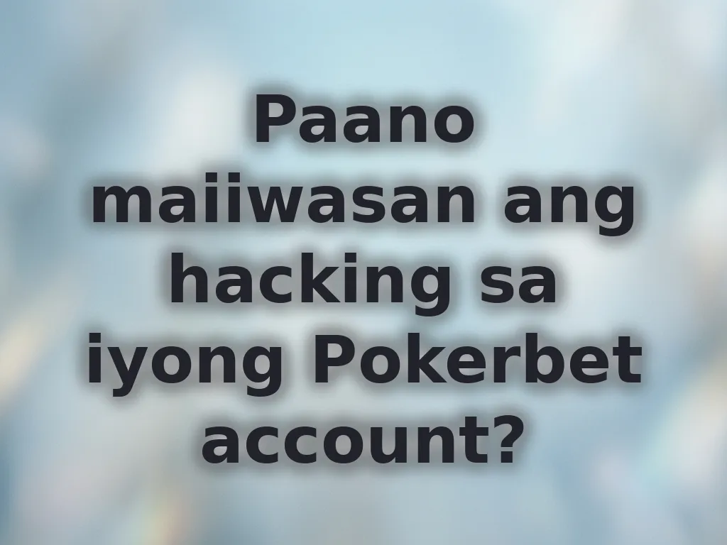 Paano maiiwasan ang hacking sa iyong Pokerbet account?
