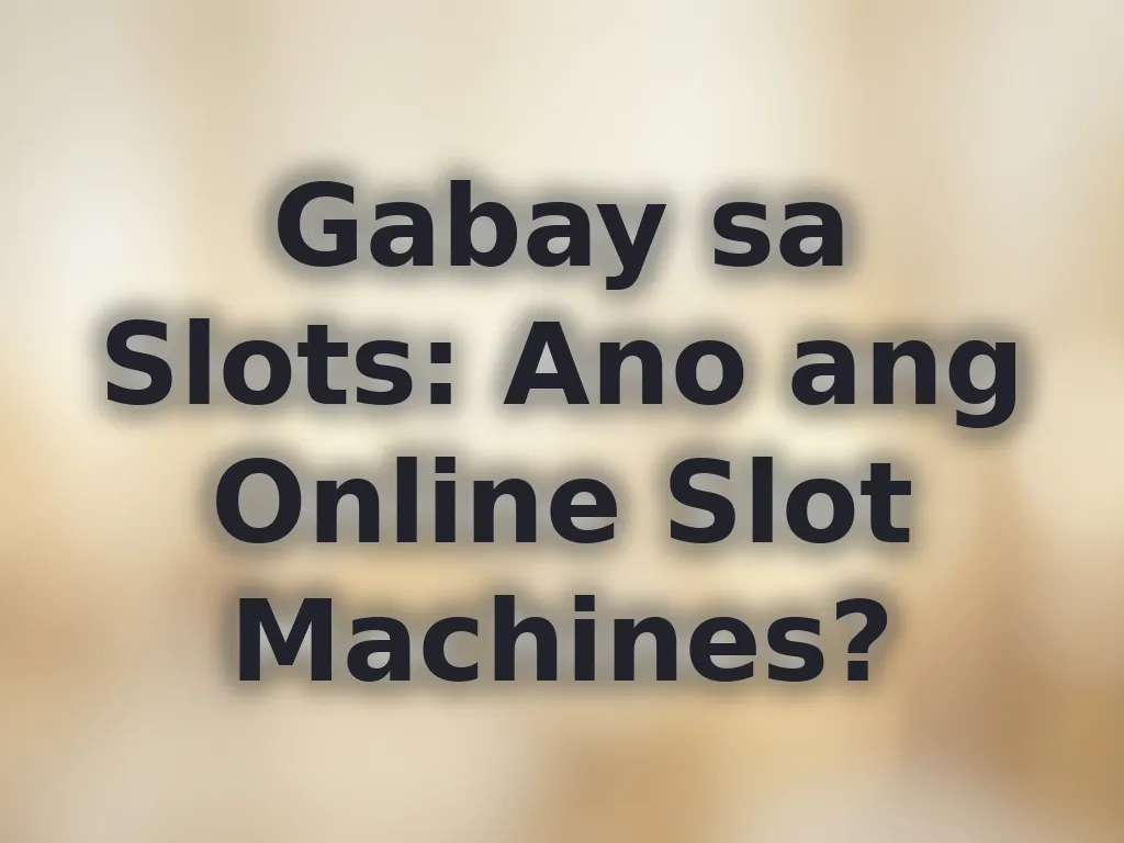 Gabay sa Slots: Ano ang Online Slot Machines?
